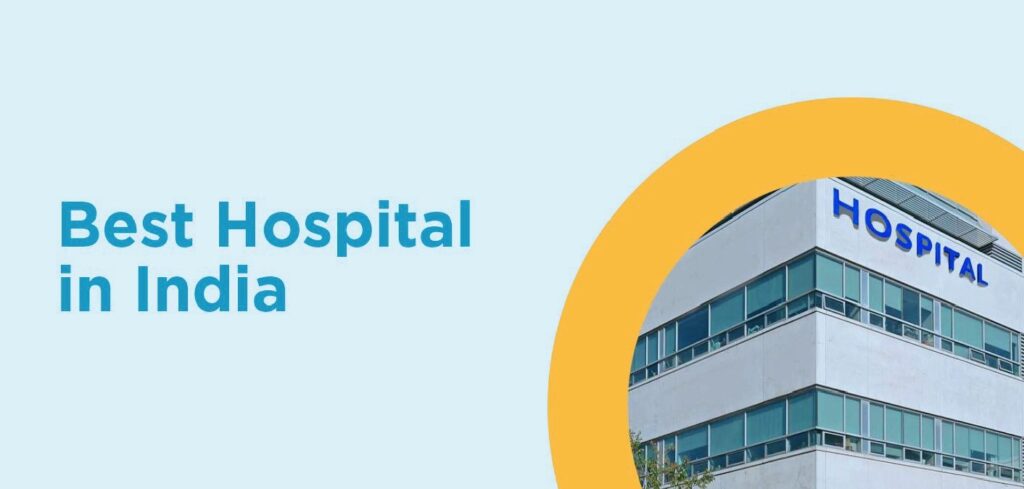 Best Hospitals in India: A Comprehensive Guide to Top Medical Institutions